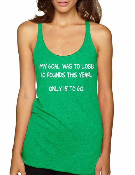 Women's Tank Top My Goal Was To Lose 10 Pounds This Year - ALLNTRENDSHOP - 7
