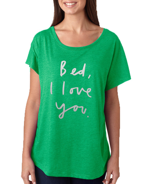 Women's Dolman Bed I Love You Funny Saying Cool Shirt