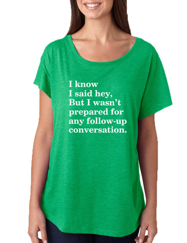 Women's Dolman Shirt I Know I Said Hey Wasn't Prepared For Funny