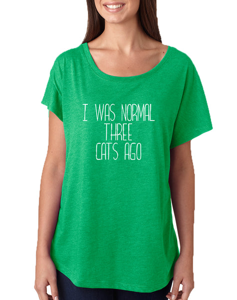 Women's Dolman I Was Normal 3 Cats Ago Love Pets Shirt
