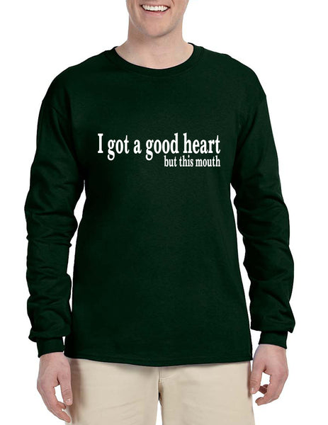 Men's Long Sleeve I Got A Good Heart But This Mouth Funny Tee