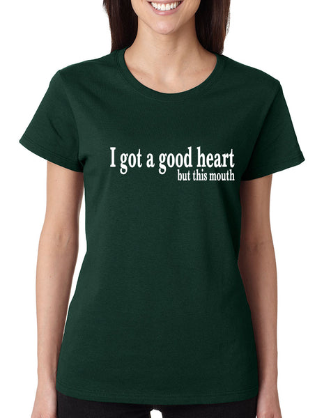 Women's T Shirt I Got A Good Heart But This Mouth Shirt Funny Gift