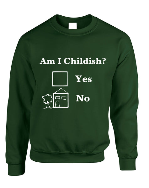 Adult Sweatshirt Am I Childish Funny Saying Top Cool Humor Gift