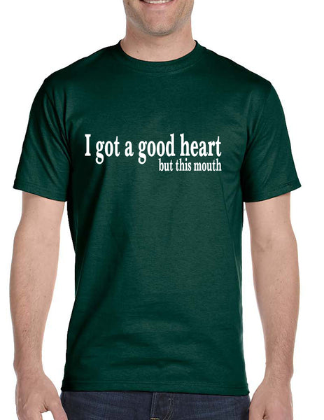 Men's T Shirt I Got A Good Heart But This Mouth Humor Funny Tshirt