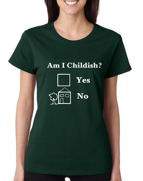 Women's T Shirt Am I Childish Funny Shirt Humor Saying Tee Gift