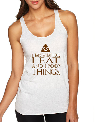 Women's Tank Top That's What I Do I Eat And I Poop Things
