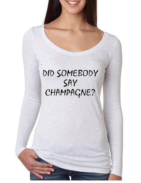 Women's Shirt Did Somebody Say Champagne Drink Tee - ALLNTRENDSHOP - 3