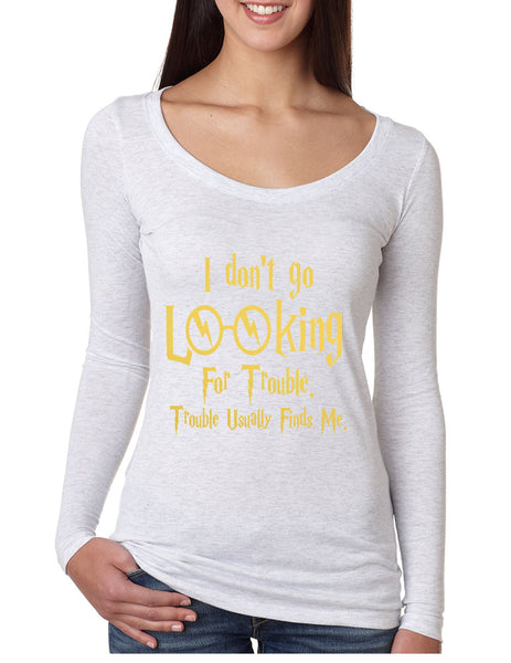 Women's Shirt I Don't Go Looking For Trouble Finds Me - ALLNTRENDSHOP - 6