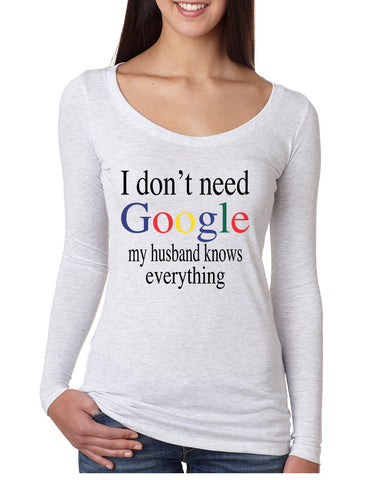 Women's Shirt I Don't Need Google My Husband Knows Everything