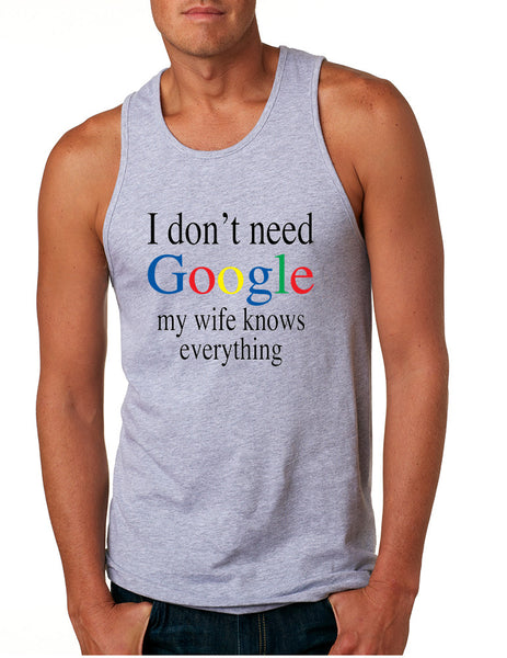 Men's Tank Top I Don't Need Google My Wife Know Everything Fun