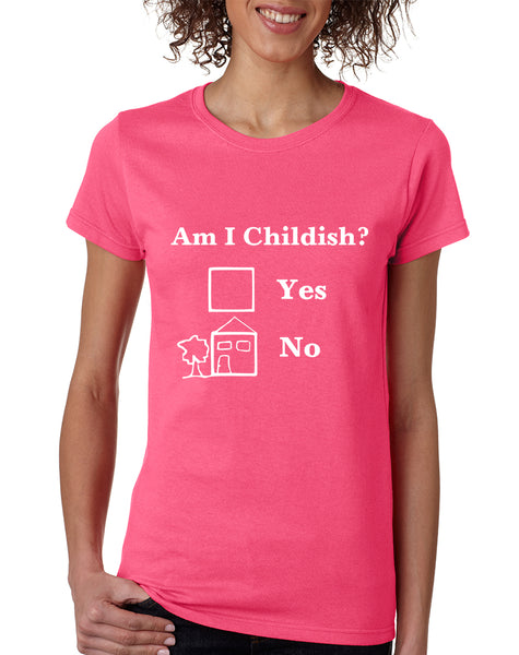 Women's T Shirt Am I Childish Funny Shirt Humor Saying Tee Gift