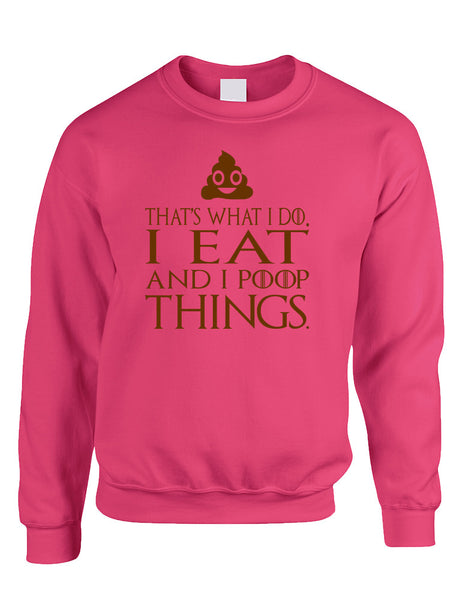 Adult Sweatshirt That's What I Do I Eat And I Poop Things Fun