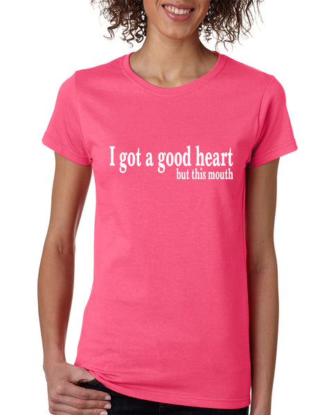 Women's T Shirt I Got A Good Heart But This Mouth Shirt Funny Gift