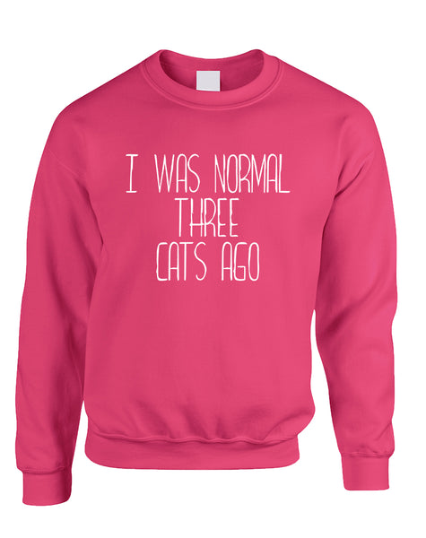 Adult Sweatshirt I Was Normal 3 Cats Ago Love Pets Cute Top