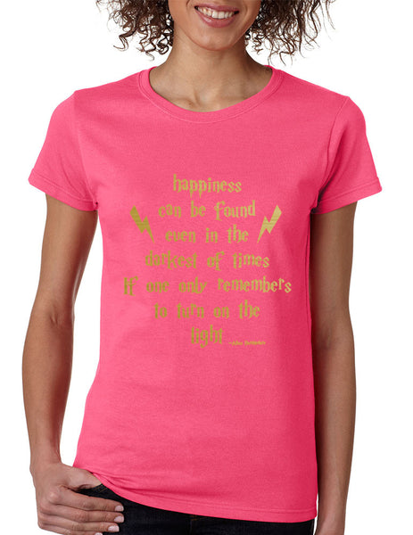 Women's T Shirt Happiness Can Be Found Even In The Darkest
