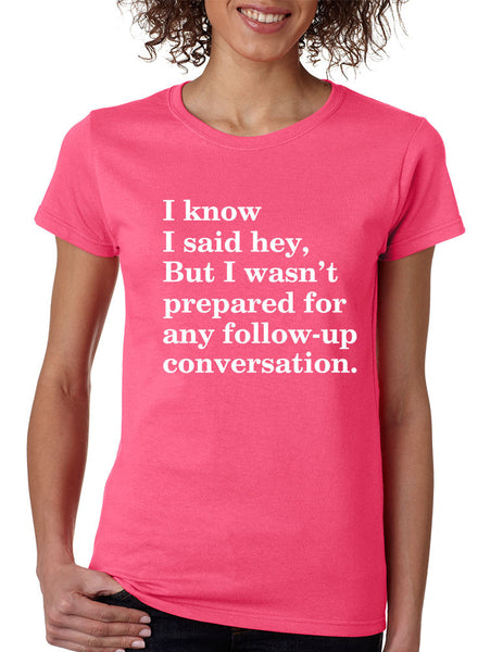 Women's T Shirt I Know I Said Hey Wasn't Prepared For Humor Top