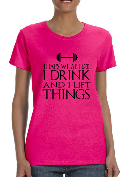 Women's T Shirt That's What I Do Drink And Lift Things Fun Gym