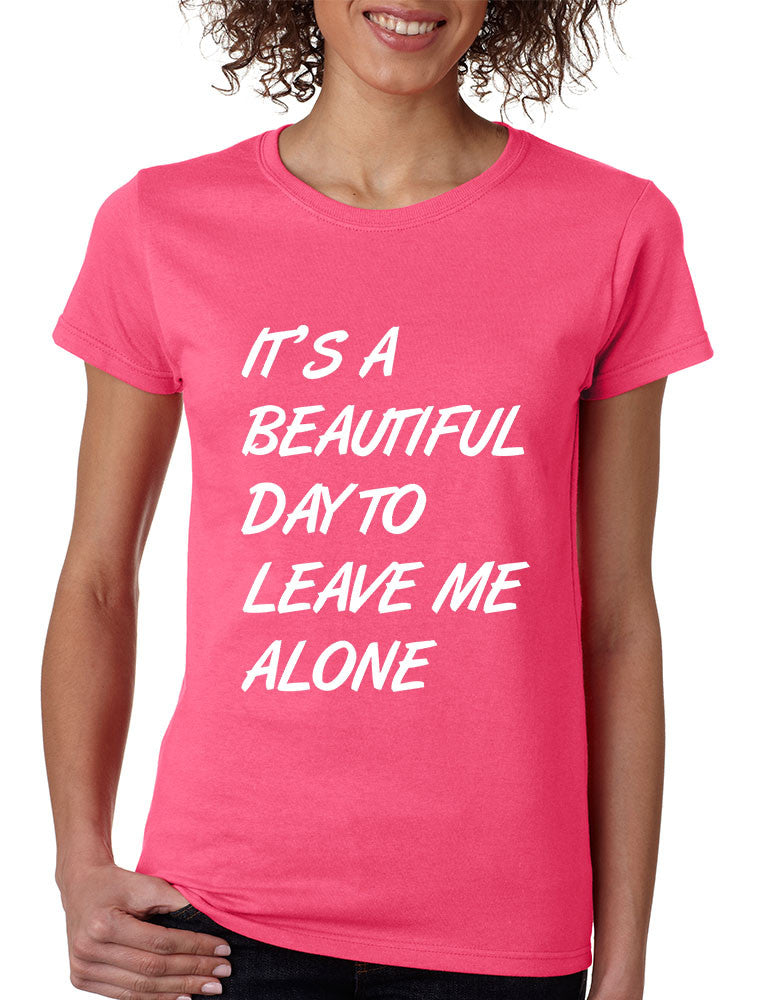 Women's T Shirt It's A Beautiful Day To Leave Me Alone Humor - ALLNTRENDSHOP - 1