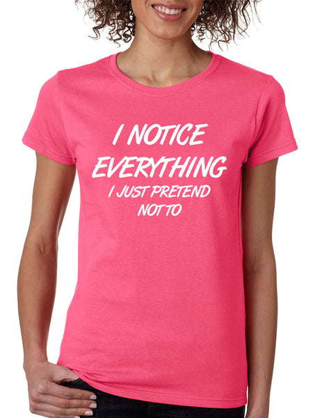 Women's T Shirt I Notice Everything Pretend Not To Humor - ALLNTRENDSHOP - 3