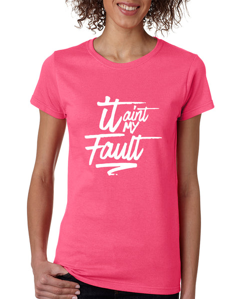 Women's T Shirt It Aint My Fault Trendy Cool Troublemaker Tee