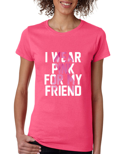 Women's T Shirt I Wear Pink For My Friend October Awareness