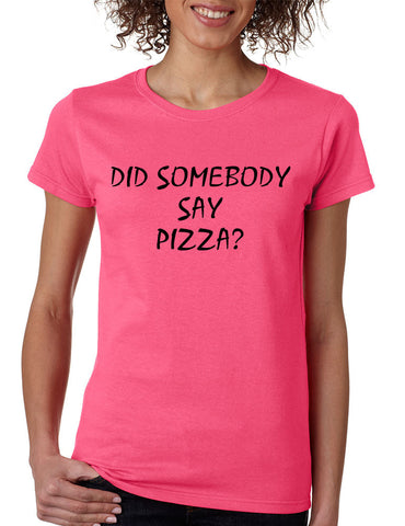 Women's T Shirt Did Somebody Say Pizza Cool Love Pizza Tee - ALLNTRENDSHOP - 1