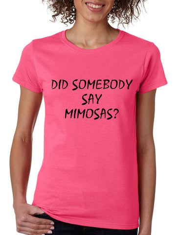 Women's T Shirt Did Somebody Say Mimosas Drunk Party Tee - ALLNTRENDSHOP - 1