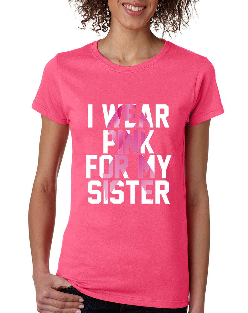 Women's T Shirt I Wear Pink For My Sister Cancer Awareness