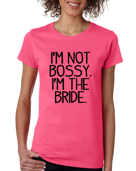 Women's T Shirt I'm Not Bossy I'm The Bride Funny Wedding