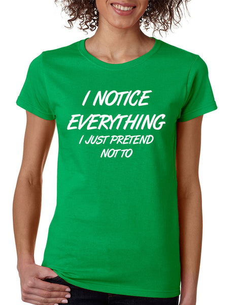 Women's T Shirt I Notice Everything Pretend Not To Humor - ALLNTRENDSHOP - 7