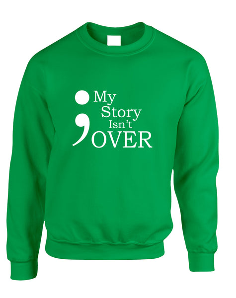 Adult Sweatshirt My Story Isn't Over Semicolon Top