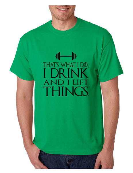 Men's T Shirt That's What I Do I Drink And Lift Things Humor Gym