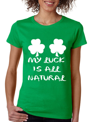 Women's T Shirt My Luck Is All Natural Shamrock St Patrick's