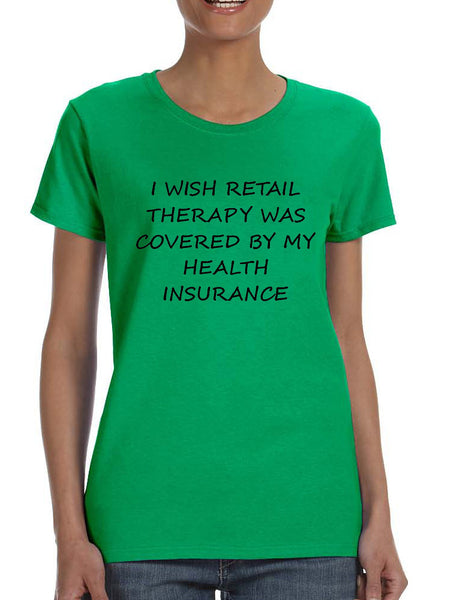 Women's T Shirt Retail Therapy Covered Insurance Humor Tee