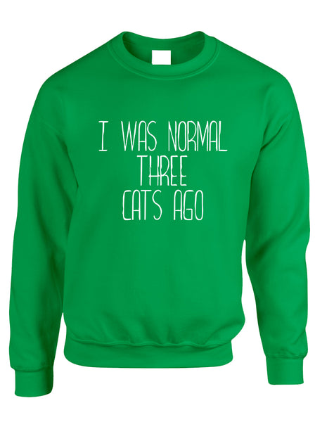 Adult Sweatshirt I Was Normal 3 Cats Ago Love Pets Cute Top