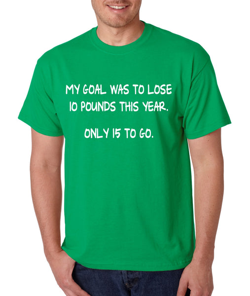 Men's T Shirt My Goal Was To Lose 10 Pounds This Year Funny Tee - ALLNTRENDSHOP - 5