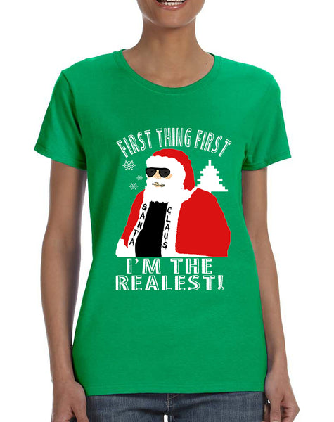 Women's T Shirt First Thing First I'm The Realest Xmas Santa Shirt