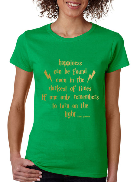 Women's T Shirt Happiness Can Be Found Even In The Darkest