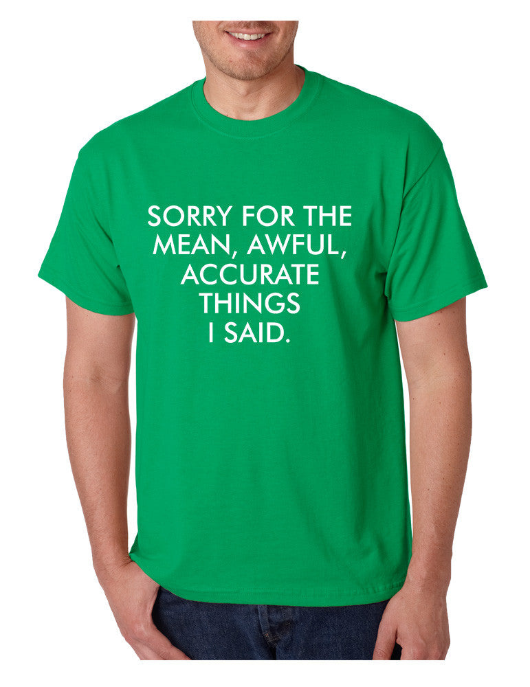 Men's T Shirt Sorry For The Mean Awful Accurate Things Fun Tee - ALLNTRENDSHOP - 1