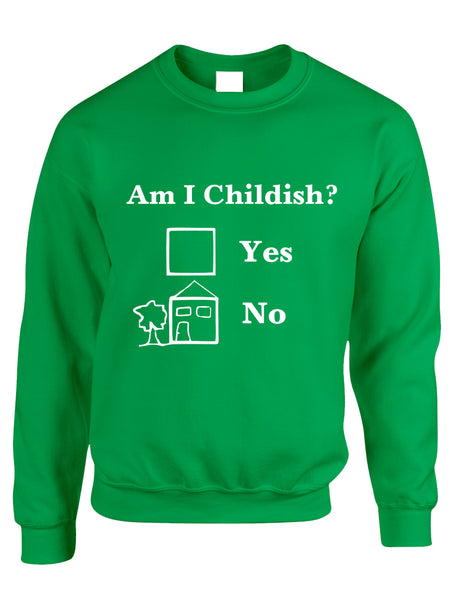 Adult Sweatshirt Am I Childish Funny Saying Top Cool Humor Gift