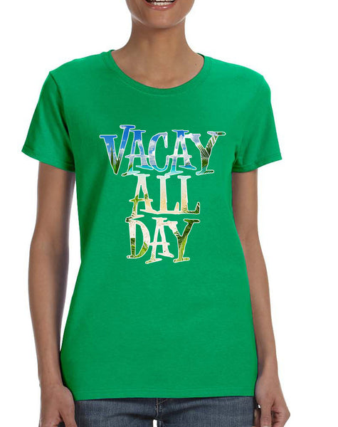 Women's T Shirt Vacay All Day Vacation Holiday Summer Tee