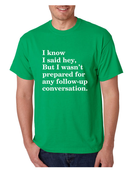 Men's T Shirt I Know I Said Hey Wasn't Prepared For Any Sarcasm