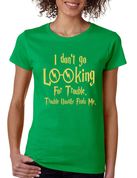 Women's T Shirt I Don't Go Looking For Trouble Finds Me - ALLNTRENDSHOP - 4