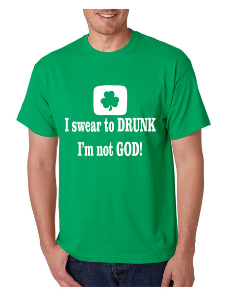 Men's T Shirt I Swear To Drunk I'm Not God St Patrick's Tee
