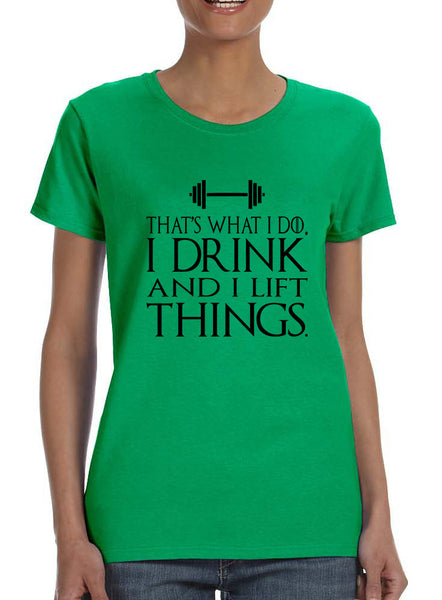 Women's T Shirt That's What I Do Drink And Lift Things Fun Gym