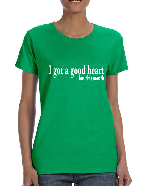 Women's T Shirt I Got A Good Heart But This Mouth Shirt Funny Gift