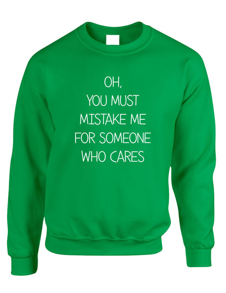 Adult Sweatshirt You Must Mistake Me Someone Cares Fun Top - ALLNTRENDSHOP - 4