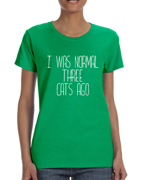 Women's T Shirt I Was Normal 3 Cats Ago Cute Humor Pets
