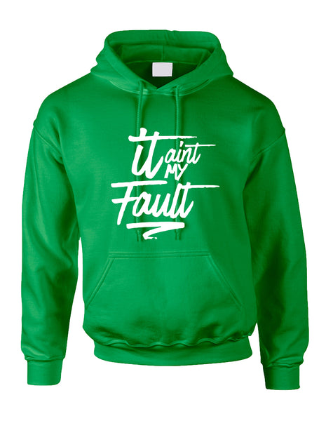 Adult Hoodie It Aint My Fault Cool Trendy Troublemaker Top
