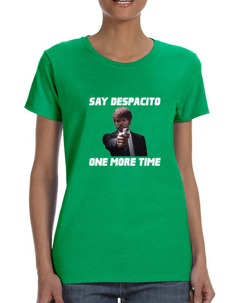 Women's T Shirt Say Despacito One More Time Fun Humor Tee